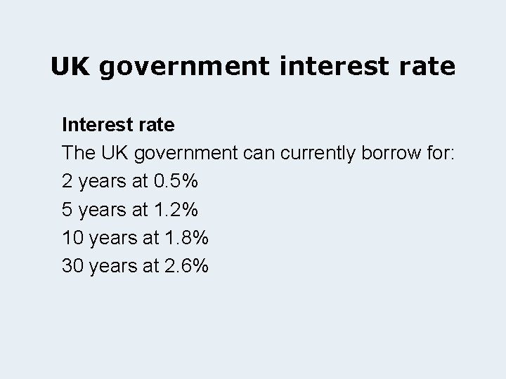 UK government interest rate Interest rate The UK government can currently borrow for: 2