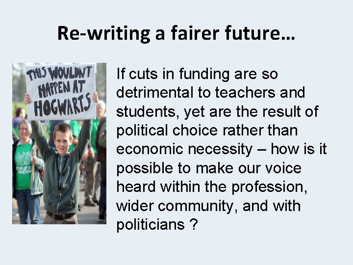 Re-writing a fairer future… If cuts in funding are so detrimental to teachers and