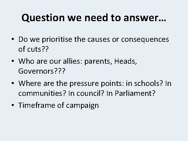 Question we need to answer… • Do we prioritise the causes or consequences of