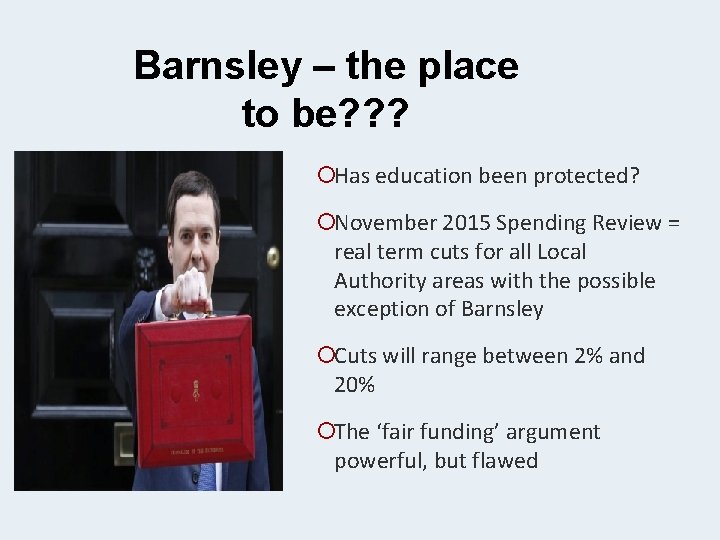 Barnsley – the place to be? ? ? ¡Has education been protected? ¡November 2015