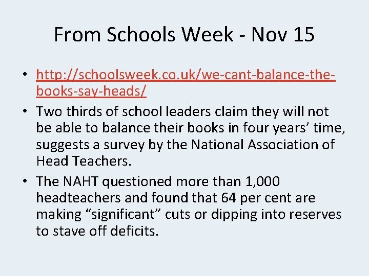 From Schools Week - Nov 15 • http: //schoolsweek. co. uk/we-cant-balance-thebooks-say-heads/ • Two thirds