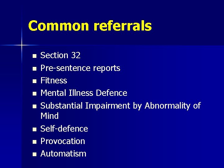 Common referrals n n n n Section 32 Pre-sentence reports Fitness Mental Illness Defence