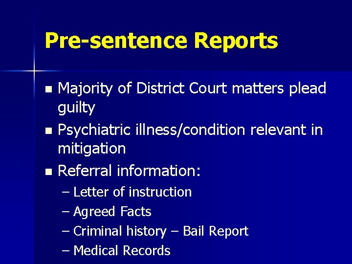Pre-sentence Reports Majority of District Court matters plead guilty n Psychiatric illness/condition relevant in