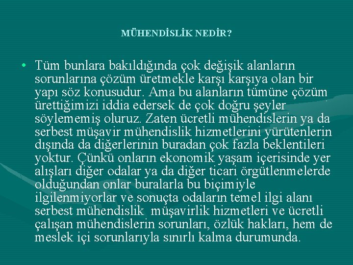 MÜHENDİSLİK NEDİR? • Tüm bunlara bakıldığında çok değişik alanların sorunlarına çözüm üretmekle karşıya olan