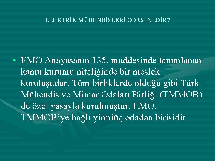 ELEKTRİK MÜHENDİSLERİ ODASI NEDİR? • EMO Anayasanın 135. maddesinde tanımlanan kamu kurumu niteliğinde bir