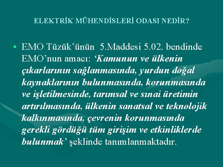 ELEKTRİK MÜHENDİSLERİ ODASI NEDİR? • EMO Tüzük’ünün 5. Maddesi 5. 02. bendinde EMO’nun amacı: