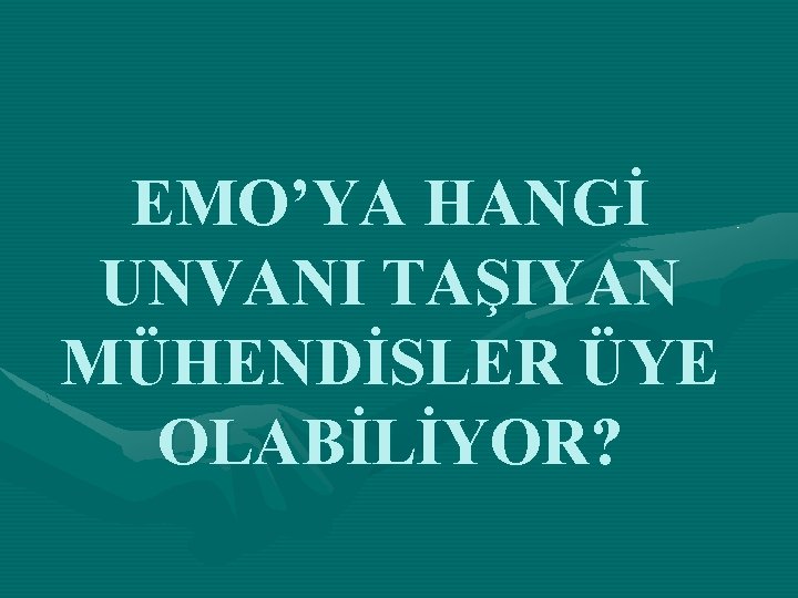 EMO’YA HANGİ UNVANI TAŞIYAN MÜHENDİSLER ÜYE OLABİLİYOR? 