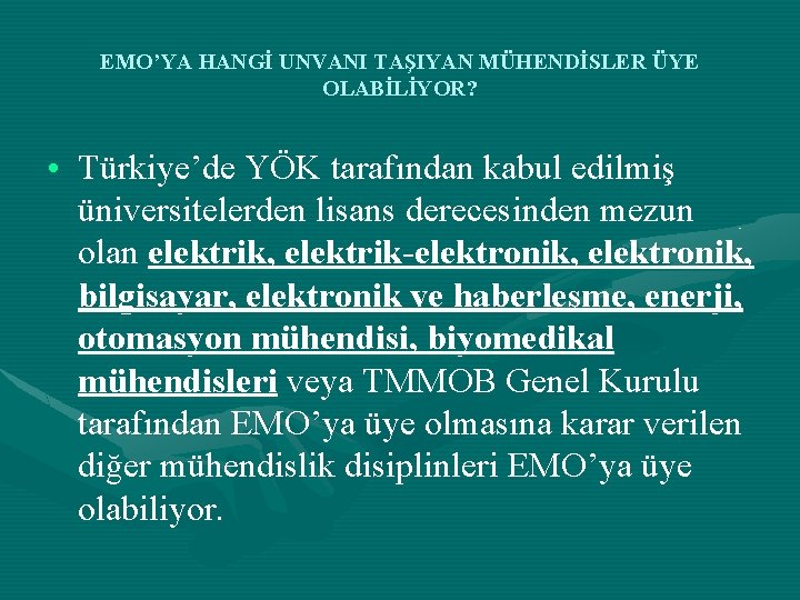EMO’YA HANGİ UNVANI TAŞIYAN MÜHENDİSLER ÜYE OLABİLİYOR? • Türkiye’de YÖK tarafından kabul edilmiş üniversitelerden