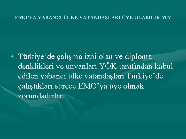 EMO’YA YABANCI ÜLKE VATANDAŞLARI ÜYE OLABİLİR Mİ? • Türkiye’de çalışma izni olan ve diploma