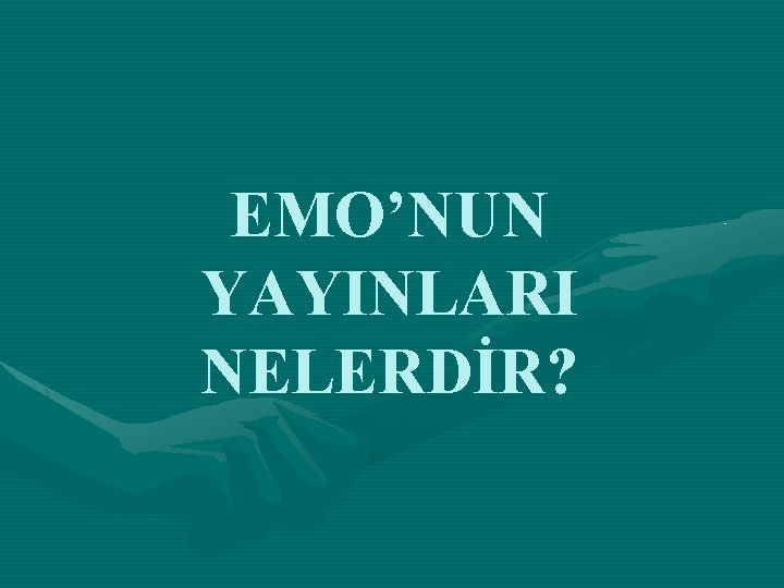 EMO’NUN YAYINLARI NELERDİR? 