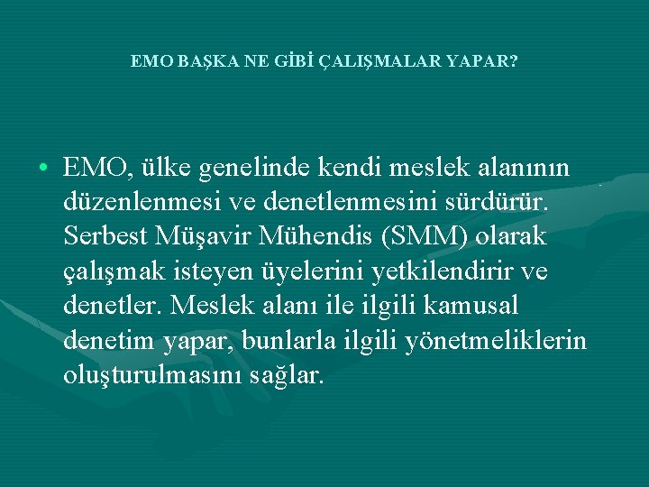 EMO BAŞKA NE GİBİ ÇALIŞMALAR YAPAR? • EMO, ülke genelinde kendi meslek alanının düzenlenmesi