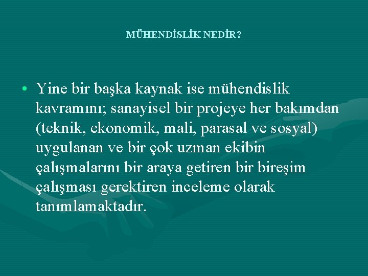 MÜHENDİSLİK NEDİR? • Yine bir başka kaynak ise mühendislik kavramını; sanayisel bir projeye her