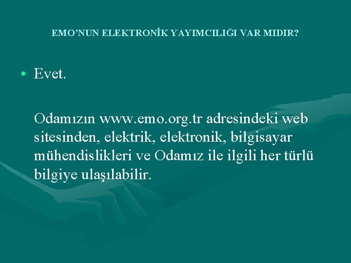 EMO’NUN ELEKTRONİK YAYIMCILIĞI VAR MIDIR? • Evet. Odamızın www. emo. org. tr adresindeki web