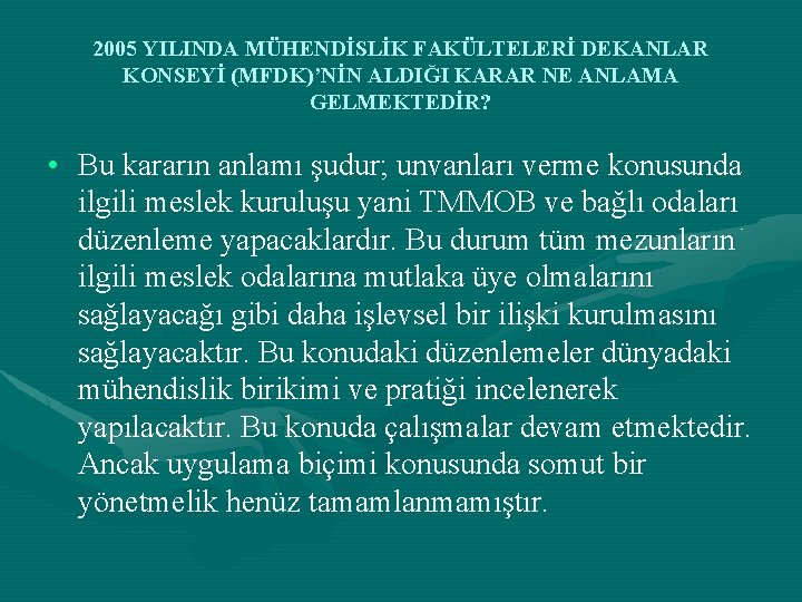 2005 YILINDA MÜHENDİSLİK FAKÜLTELERİ DEKANLAR KONSEYİ (MFDK)’NİN ALDIĞI KARAR NE ANLAMA GELMEKTEDİR? • Bu