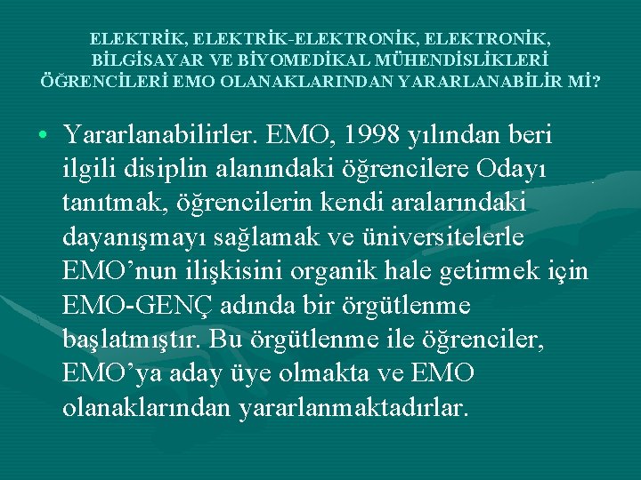 ELEKTRİK, ELEKTRİK-ELEKTRONİK, BİLGİSAYAR VE BİYOMEDİKAL MÜHENDİSLİKLERİ ÖĞRENCİLERİ EMO OLANAKLARINDAN YARARLANABİLİR Mİ? • Yararlanabilirler. EMO,