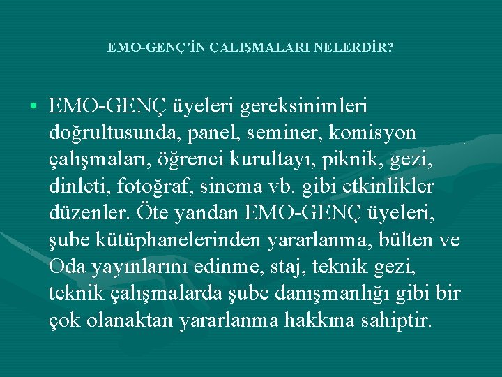 EMO-GENÇ’İN ÇALIŞMALARI NELERDİR? • EMO-GENÇ üyeleri gereksinimleri doğrultusunda, panel, seminer, komisyon çalışmaları, öğrenci kurultayı,