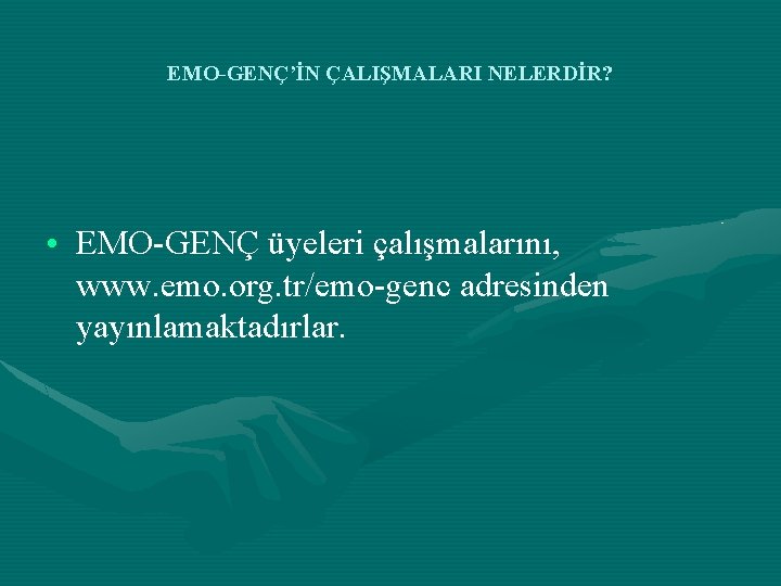 EMO-GENÇ’İN ÇALIŞMALARI NELERDİR? • EMO-GENÇ üyeleri çalışmalarını, www. emo. org. tr/emo-genc adresinden yayınlamaktadırlar. 