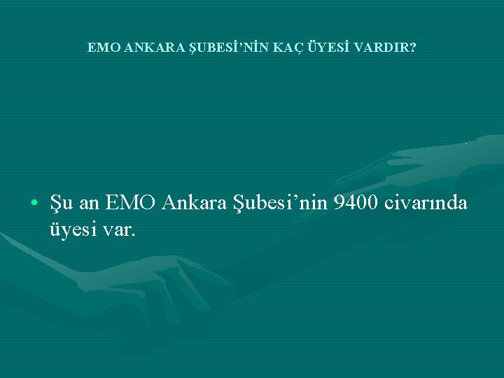 EMO ANKARA ŞUBESİ’NİN KAÇ ÜYESİ VARDIR? • Şu an EMO Ankara Şubesi’nin 9400 civarında