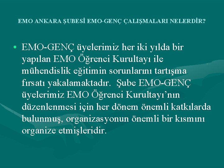 EMO ANKARA ŞUBESİ EMO-GENÇ ÇALIŞMALARI NELERDİR? • EMO-GENÇ üyelerimiz her iki yılda bir yapılan