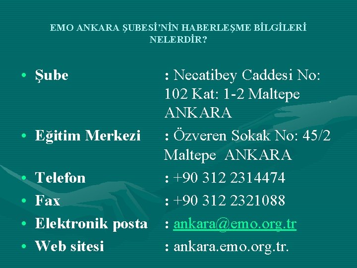 EMO ANKARA ŞUBESİ’NİN HABERLEŞME BİLGİLERİ NELERDİR? • Şube • • • : Necatibey Caddesi