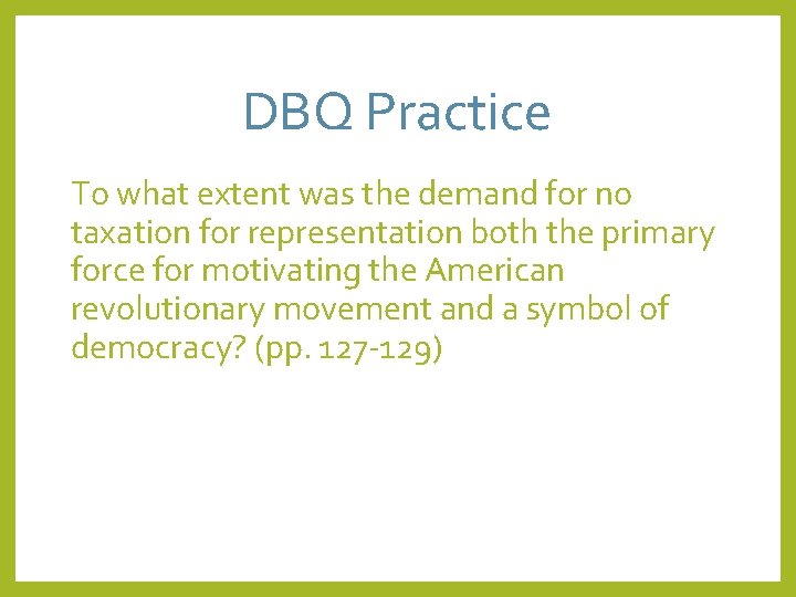 DBQ Practice To what extent was the demand for no taxation for representation both