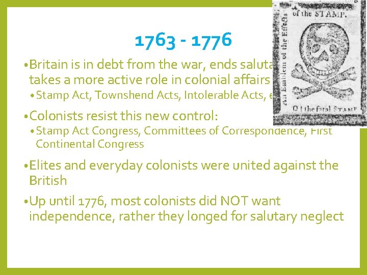 1763 - 1776 • Britain is in debt from the war, ends salutary neglect,