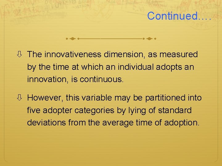 Continued…. The innovativeness dimension, as measured by the time at which an individual adopts