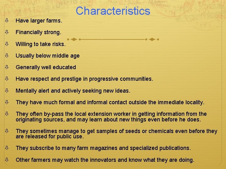 Characteristics Have larger farms. Financially strong. Willing to take risks. Usually below middle age
