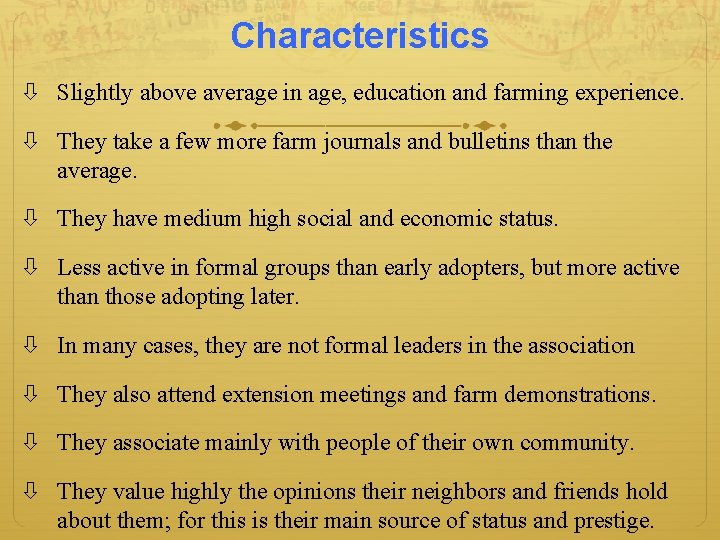 Characteristics Slightly above average in age, education and farming experience. They take a few