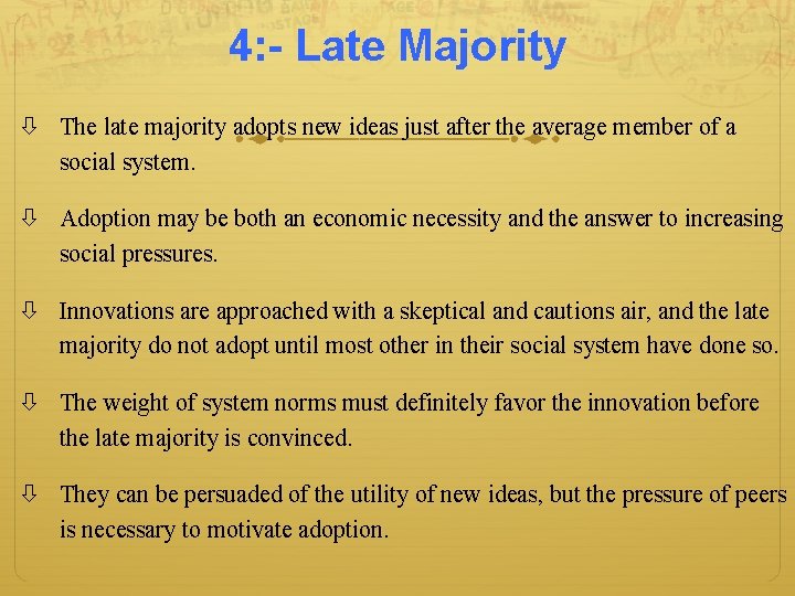 4: - Late Majority The late majority adopts new ideas just after the average