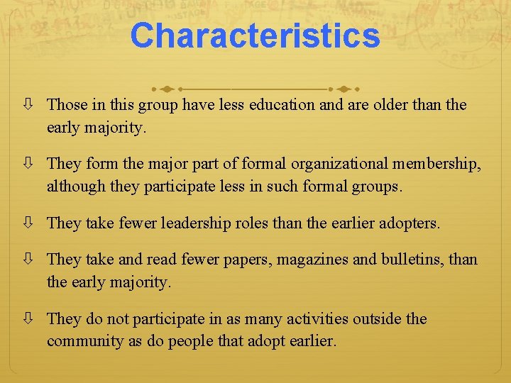 Characteristics Those in this group have less education and are older than the early