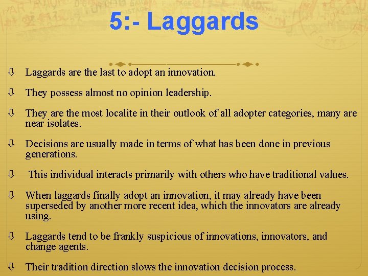 5: - Laggards are the last to adopt an innovation. They possess almost no