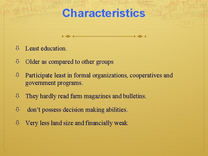 Characteristics Least education. Older as compared to other groups Participate least in formal organizations,