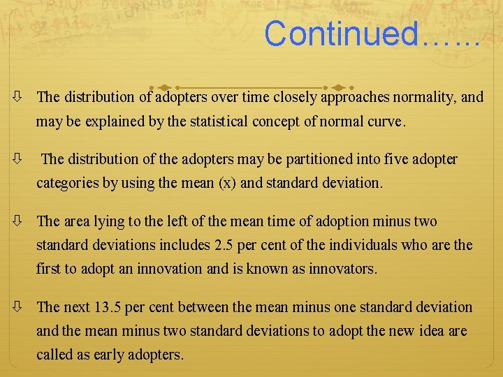 Continued…. . . The distribution of adopters over time closely approaches normality, and may