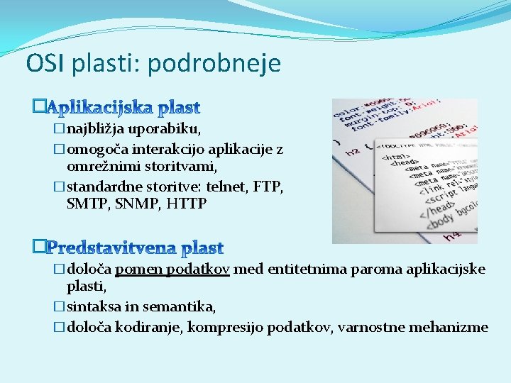 OSI plasti: podrobneje � �najbližja uporabiku, �omogoča interakcijo aplikacije z omrežnimi storitvami, �standardne storitve: