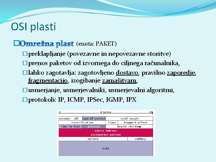 OSI plasti � (enota: PAKET) �preklapljanje (povezavne in nepovezavne storitve) �prenos paketov od izvornega