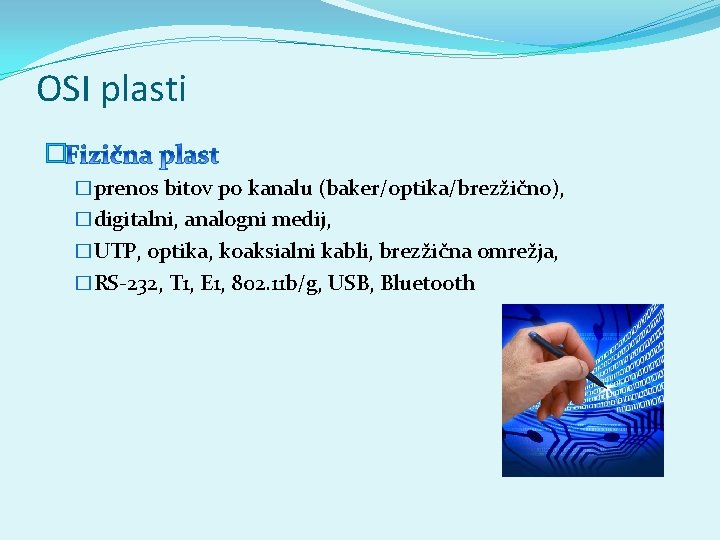 OSI plasti � �prenos bitov po kanalu (baker/optika/brezžično), �digitalni, analogni medij, �UTP, optika, koaksialni