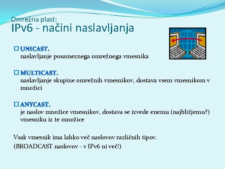 Omrežna plast: IPv 6 - načini naslavljanja � naslavljanje posameznega omrežnega vmesnika � naslavljanje