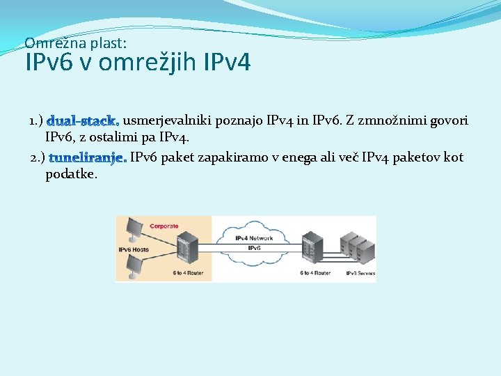 Omrežna plast: IPv 6 v omrežjih IPv 4 1. ) usmerjevalniki poznajo IPv 4