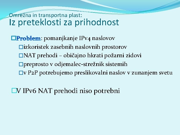 Omrežna in transportna plast: Iz preteklosti za prihodnost � : pomanjkanje IPv 4 naslovov