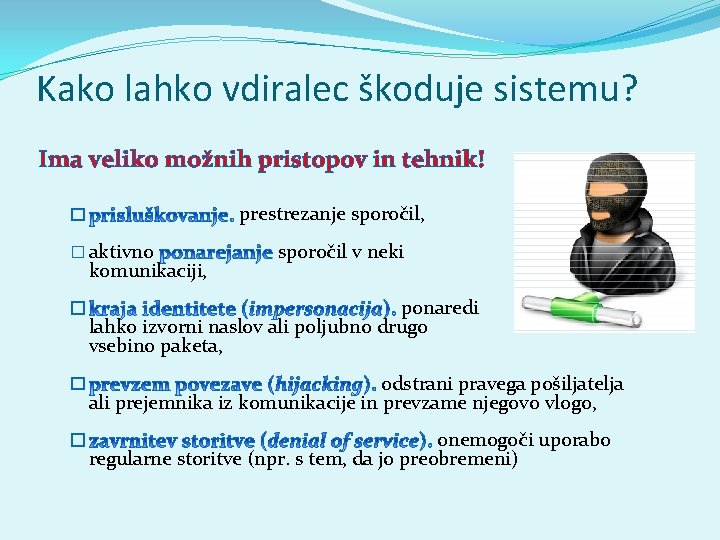 Kako lahko vdiralec škoduje sistemu? Ima veliko možnih pristopov in tehnik! prestrezanje sporočil, �