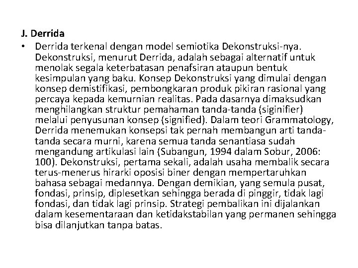 J. Derrida • Derrida terkenal dengan model semiotika Dekonstruksi-nya. Dekonstruksi, menurut Derrida, adalah sebagai