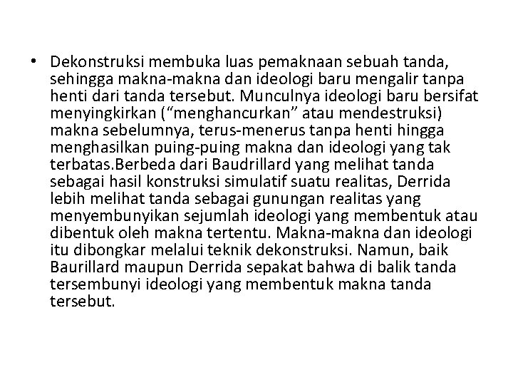  • Dekonstruksi membuka luas pemaknaan sebuah tanda, sehingga makna-makna dan ideologi baru mengalir