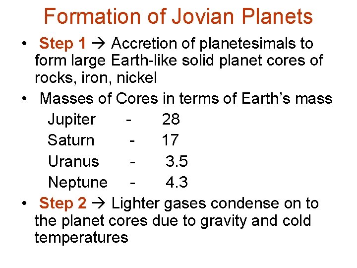 Formation of Jovian Planets • Step 1 Accretion of planetesimals to form large Earth-like