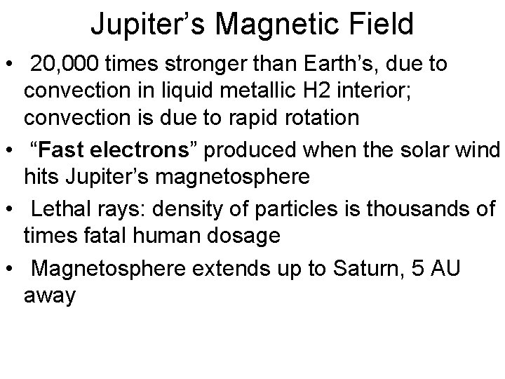 Jupiter’s Magnetic Field • 20, 000 times stronger than Earth’s, due to convection in