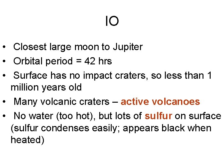 IO • Closest large moon to Jupiter • Orbital period = 42 hrs •