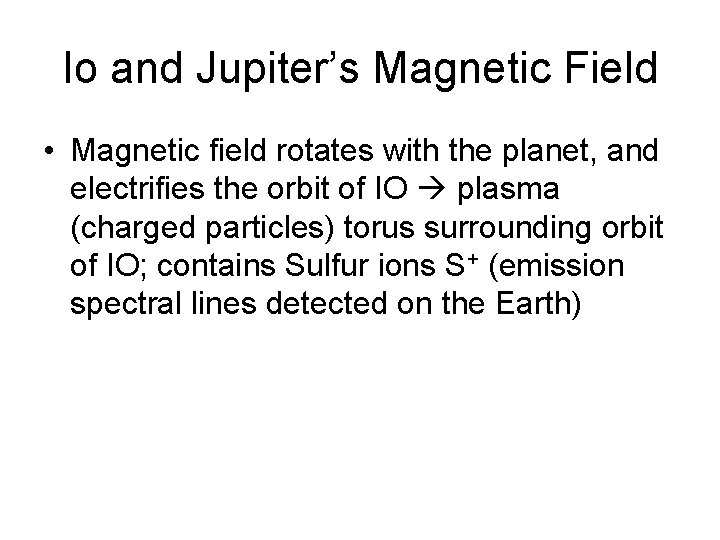Io and Jupiter’s Magnetic Field • Magnetic field rotates with the planet, and electrifies