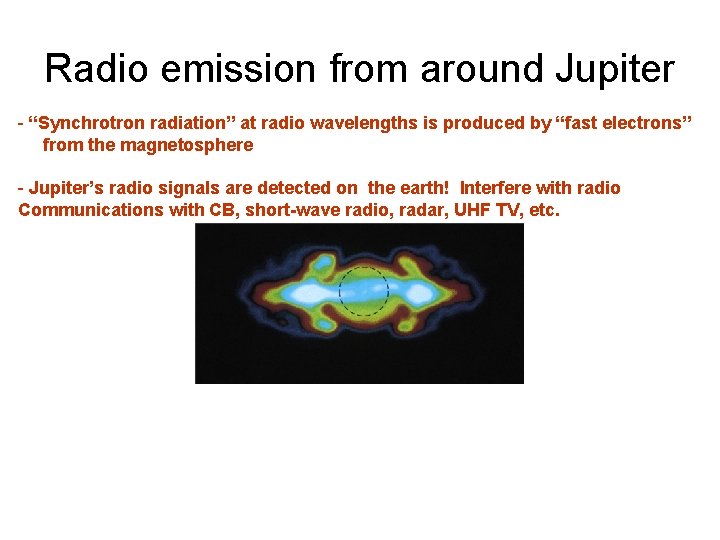 Radio emission from around Jupiter - “Synchrotron radiation” at radio wavelengths is produced by