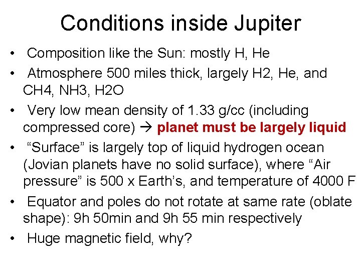 Conditions inside Jupiter • Composition like the Sun: mostly H, He • Atmosphere 500