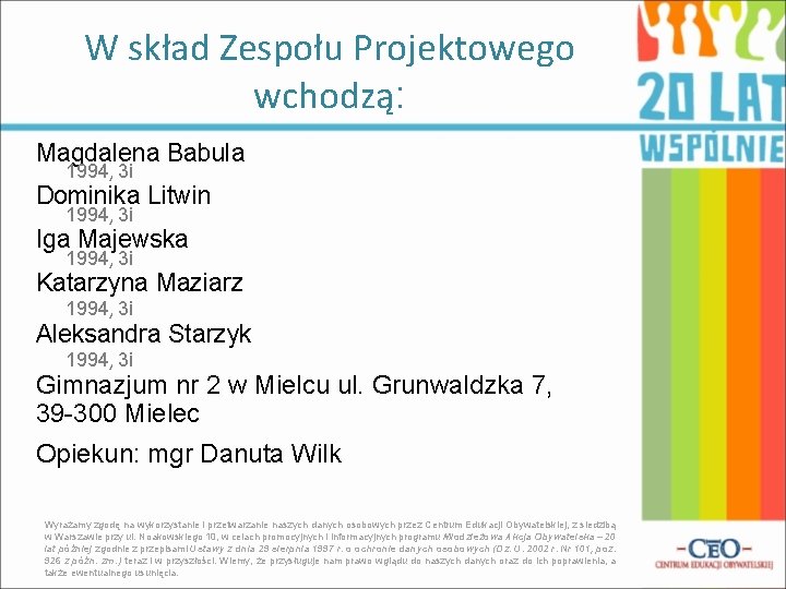 W skład Zespołu Projektowego wchodzą: Magdalena Babula 1994, 3 i Dominika Litwin 1994, 3